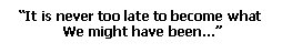 /images/Quotes_Small/Itssnevertoolate.gif